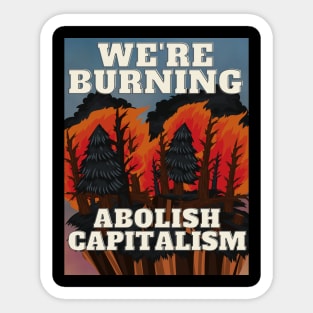 Capitalism burns us . Sticker